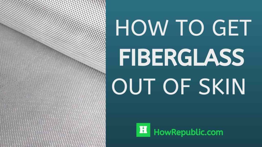 how to get fiberglass out of skin
