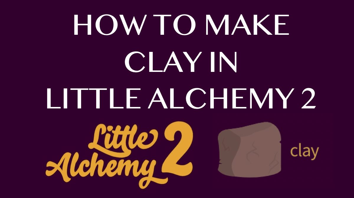 How To Get (& Use) Clay in Little Alchemy 2
