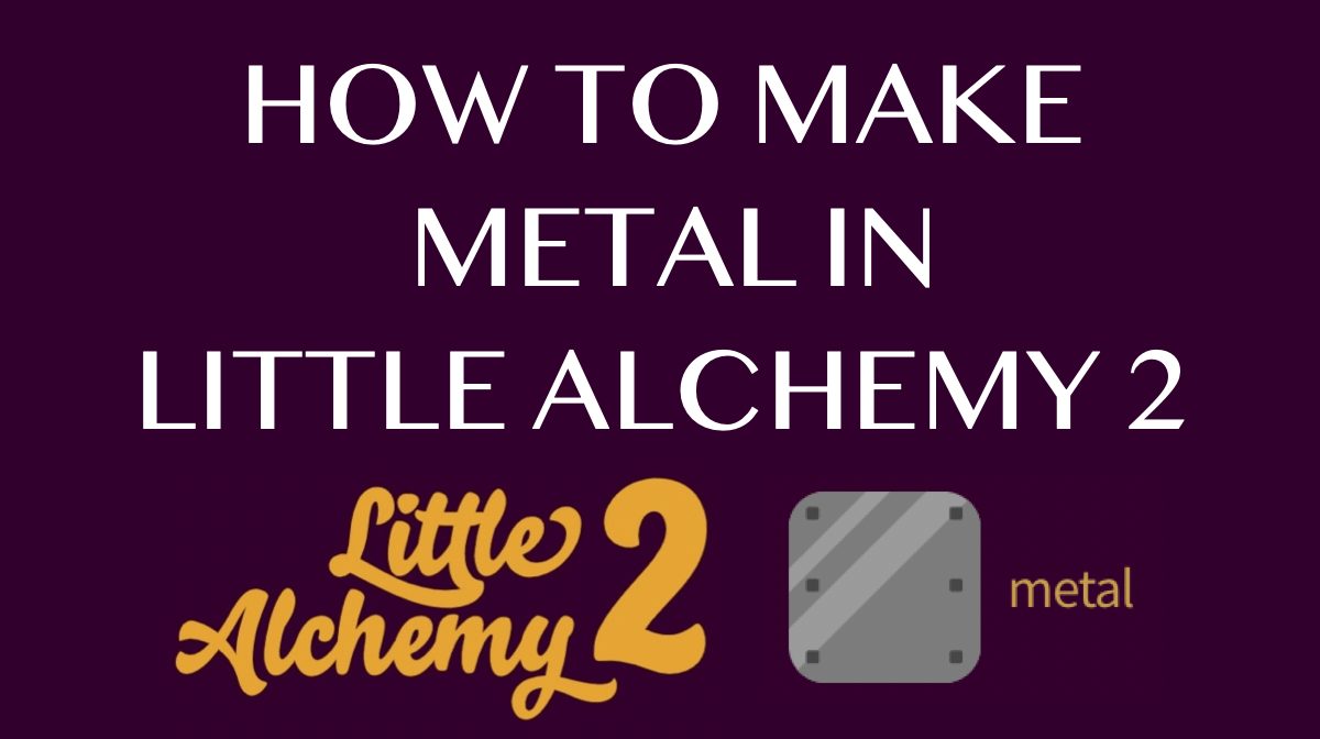 Little Alchemy 2: How To Make Metal [SOLVED] 