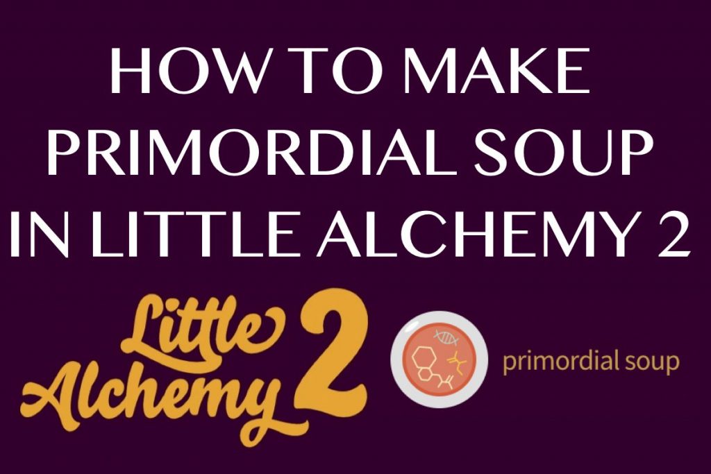How to make Primordial Soup in Little Alchemy 2
