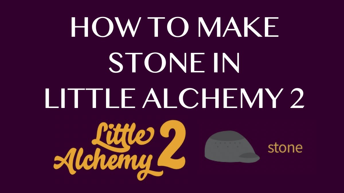 How to Make Stone in Little Alchemy 2: Combinations to Know