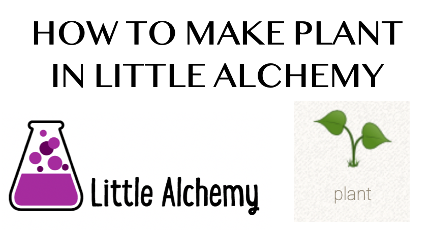 how to make plant in little alchemy