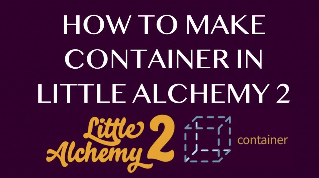How to make Container in Little Alchemy 2