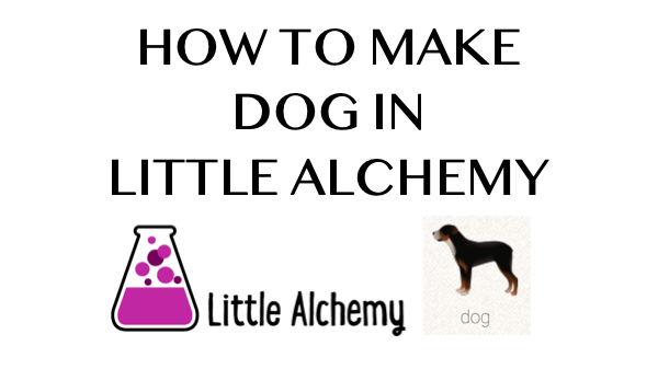 How To Make Dog In Little Alchemy Howrepublic