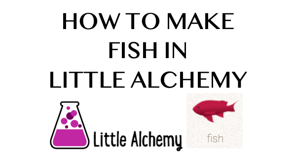 How to make Fish in Little Alchemy