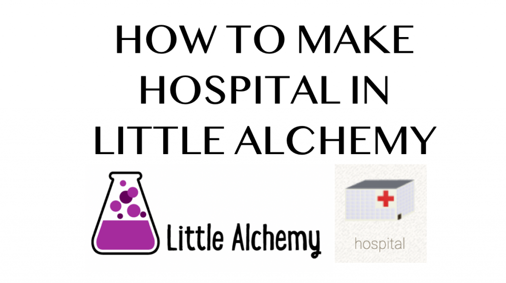 How to make Hospital in Little Alchemy