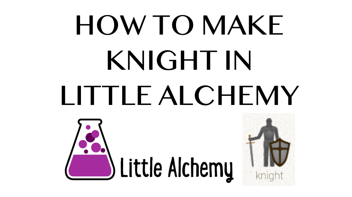 Little Alchemy 2: How to Make Knight - All Combinations