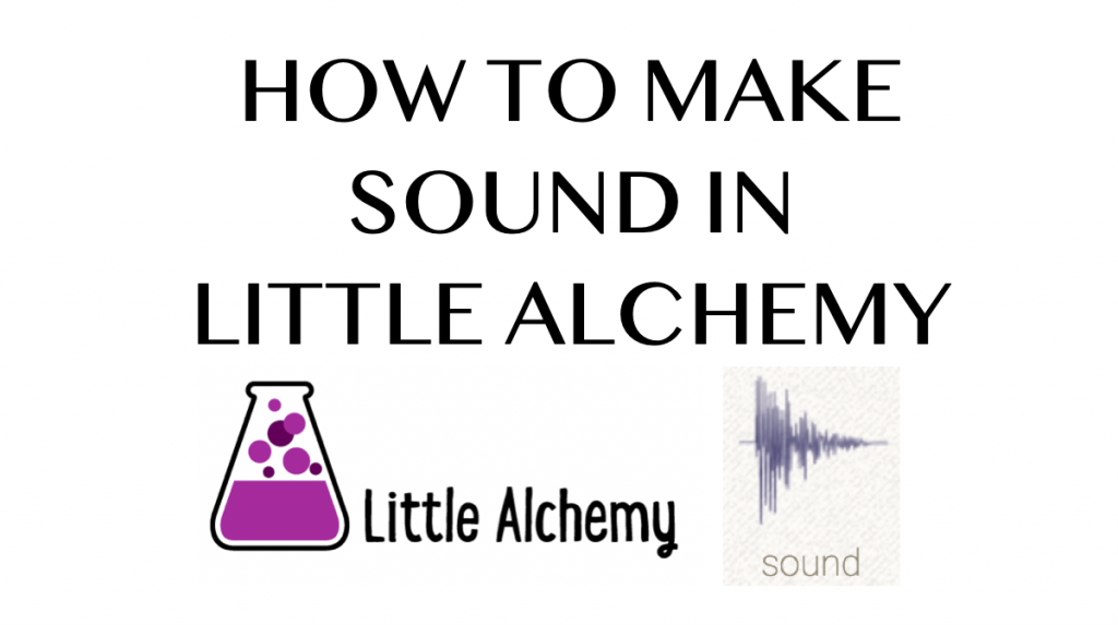 how-to-make-sound-in-little-alchemy-howrepublic