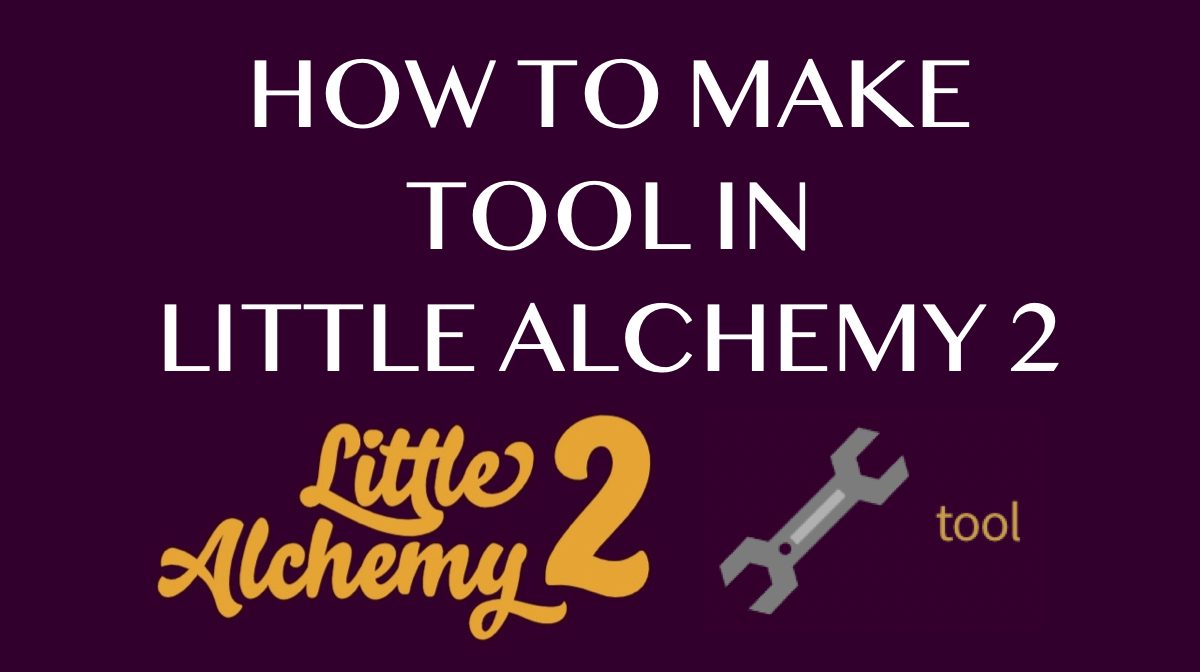 How to Make Tool in Little Alchemy 2 (Step-by-Step Guide