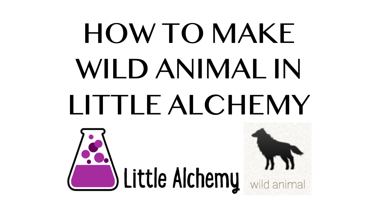 How To Make Wild Animal In Little Alchemy Howrepublic