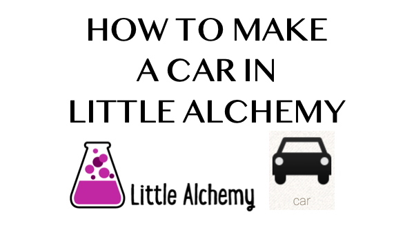 How to make a Car in Little Alchemy