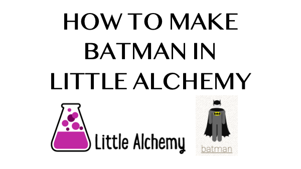 How To Make Batman In Little Alchemy Howrepublic