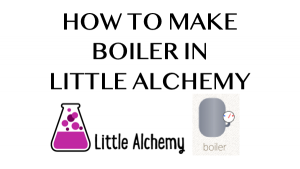 How to make Boiler in Little Alchemy - HowRepublic