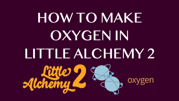 how-to-make-oxygen-in-little-alchemy-2-howrepublic