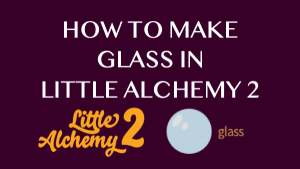 How to make Glass in Little Alchemy 2