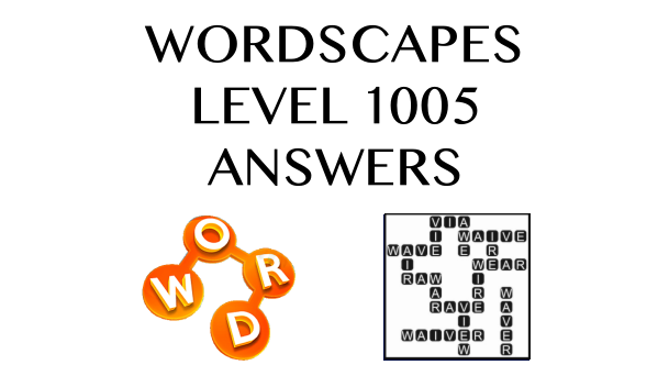 Wordscapes Level 1005 Answers