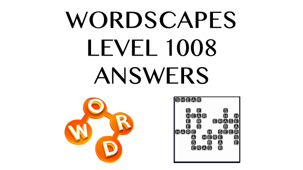 Wordscapes Level 1008 Answers