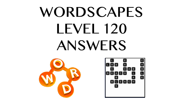 Wordscapes Level 120 Answers