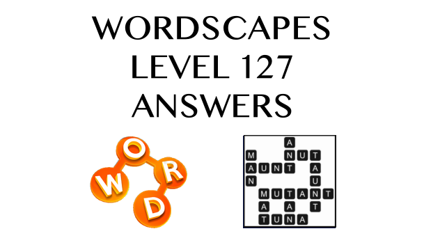 Wordscapes Level 127 Answers