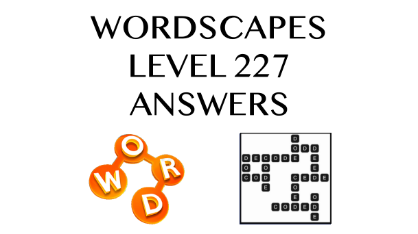 Wordscapes Level 227 Answers