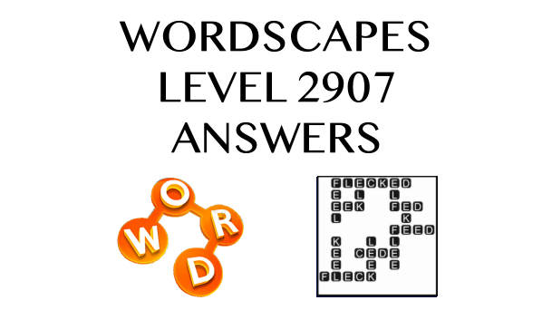 Wordscapes Level 2907 Answers
