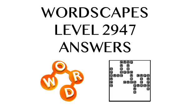 Wordscapes Level 2947 Answers