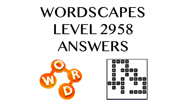 Wordscapes Level 2958 Answers
