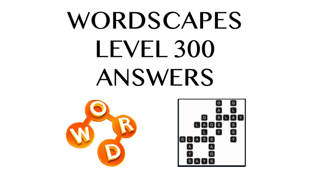 Wordscapes Level 300 Answers