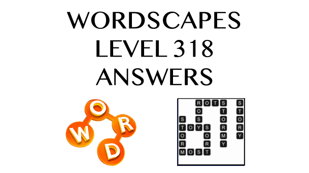Wordscapes Level 318 Answers