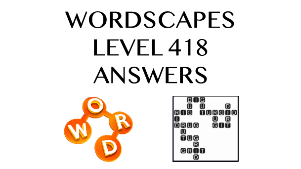 Wordscapes Level 418 Answers