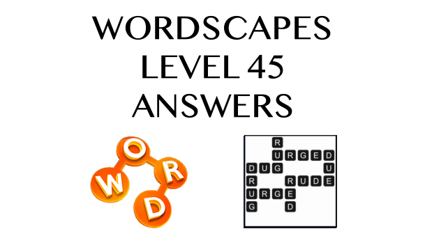 Wordscapes Level 45 Answers