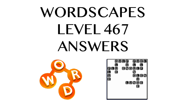 Wordscapes Level 467 Answers