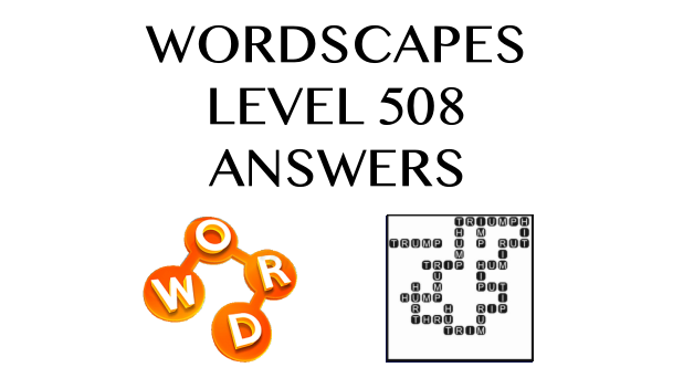 Wordscapes Level 508 Answers