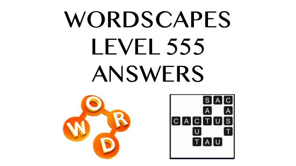 Wordscapes Level 555 Answers
