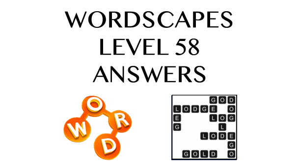 Wordscapes Level 58 Answers