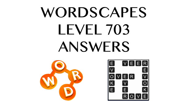 Wordscapes Level 703 Answers