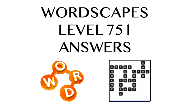 Wordscapes Level 751 Answers