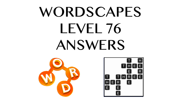 Wordscapes Level 76 Answers