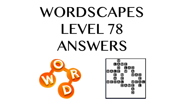 Wordscapes Level 78 Answers