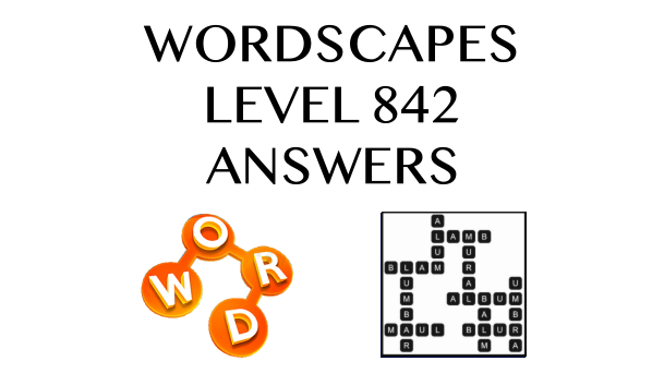 Wordscapes Level 842 Answers