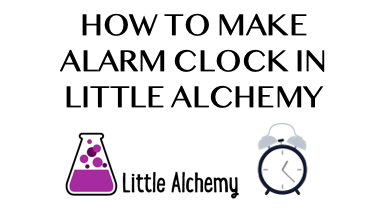 How To Make Alarm Clock In Little Alchemy