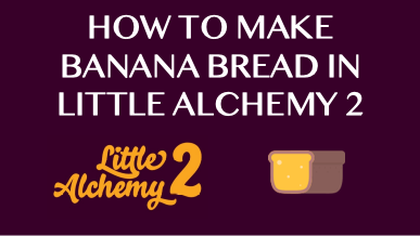 How To Make Banana Bread In Little Alchemy 2