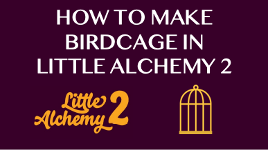 How To Make Birdcage In Little Alchemy 2