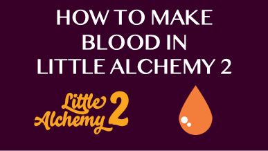 How to make blood - Little Alchemy 2 Official Hints and Cheats
