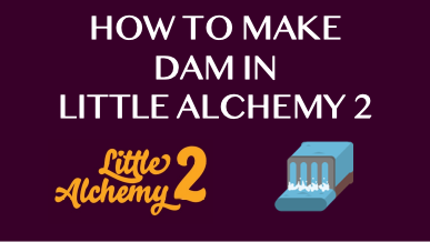 How To Make Dam In Little Alchemy 2