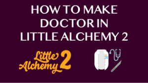 How to make Doctor in Little Alchemy 2