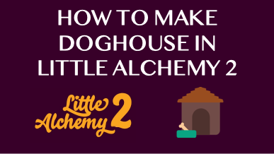 How To Make Doghouse In Little Alchemy 2