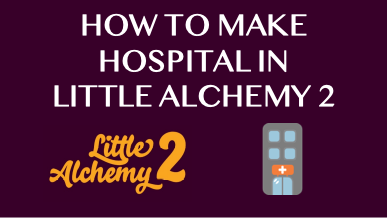 How To Make Hospital In Little Alchemy 2