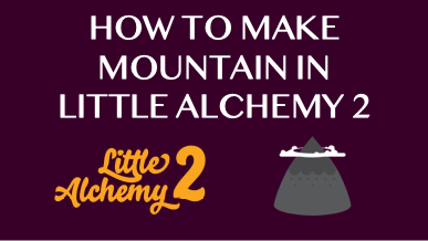 How To Make Mountain In Little Alchemy 2