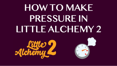 How To Make Pressure In Little Alchemy 2